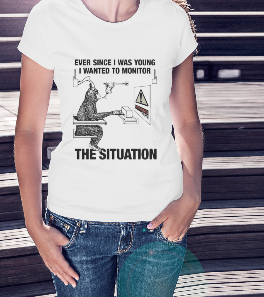 Ever Since I Was Young I Wanted To Monitor The Warning Situation T-Shirt