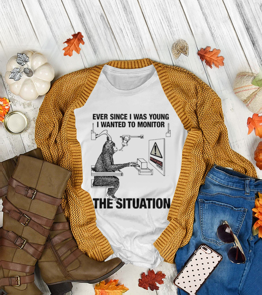 Ever Since I Was Young I Wanted To Monitor The Warning Situation T-Shirt