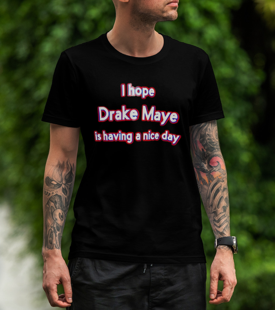 I Hope Drake Maye Is Having A Nice Day College Football Fan T-Shirt