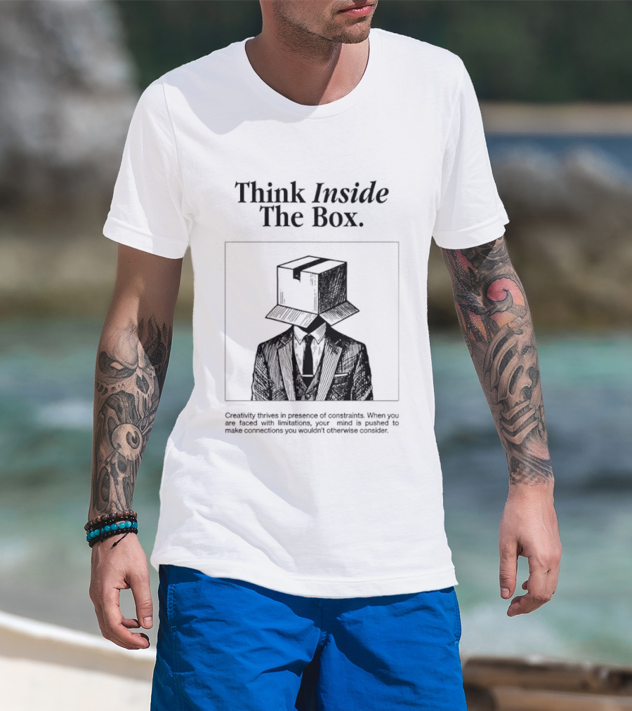 Think Inside The Box Creativity Thrives In Presence Of Constraints T-Shirt