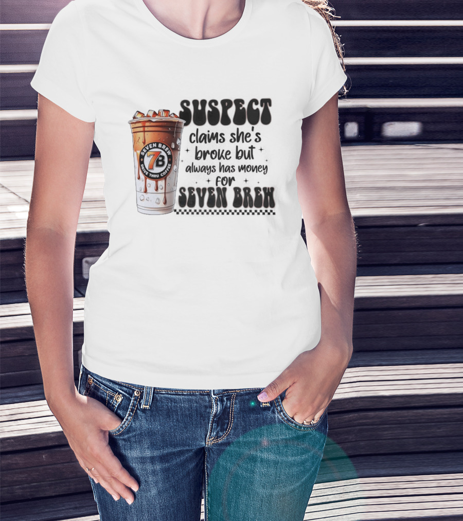 Suspect Claims She's Broke But Always Has Money For Seven Brew Coffee Cup T-Shirt