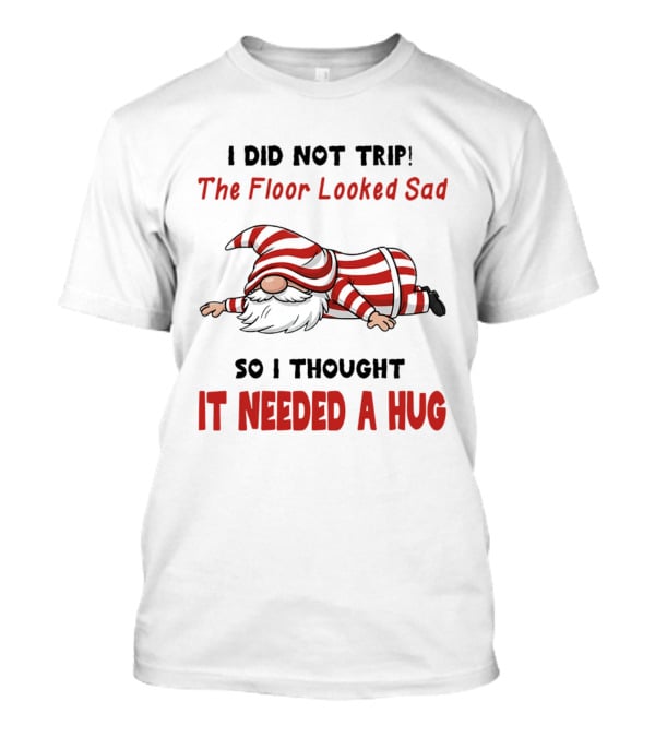 I Did Not Trip The Floor Looked Sad It Needed A Hug Red Striped Gnome T-Shirt