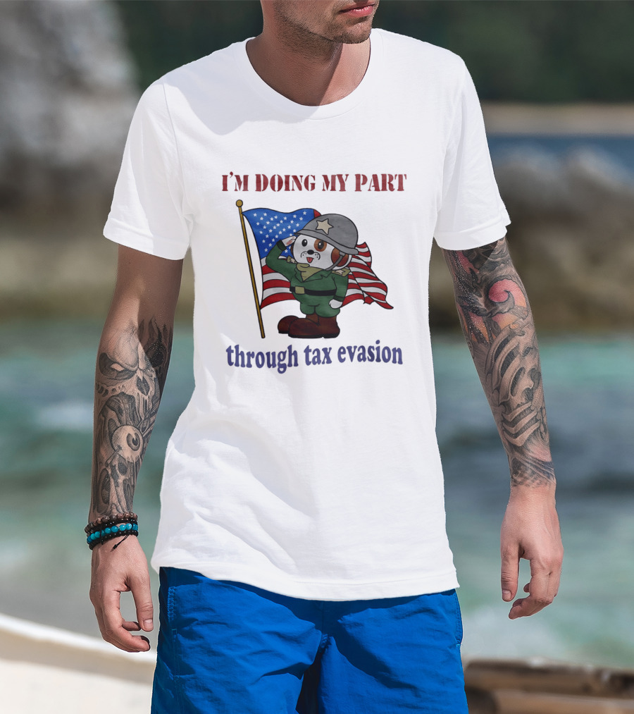 I'm Doing My Part Through Tax Evasion Dog Soldier American Flag T-Shirt