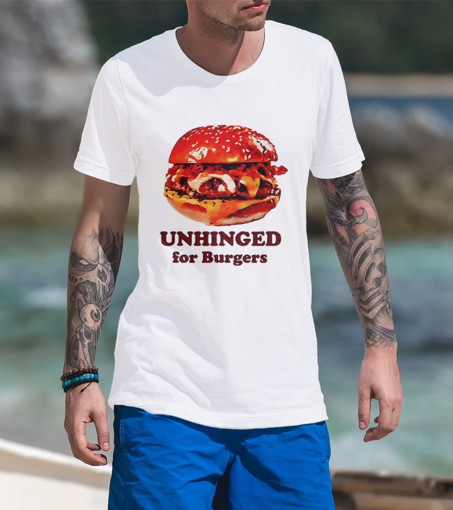 UNHINGED For Burgers Fast Food Lovers T-Shirt