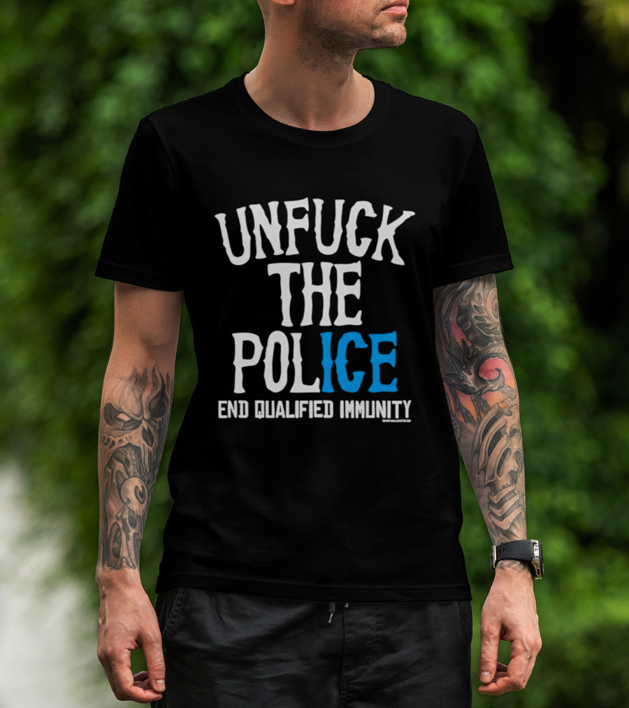 Unfuck The Police End Qualified Immunity ICE T-Shirt