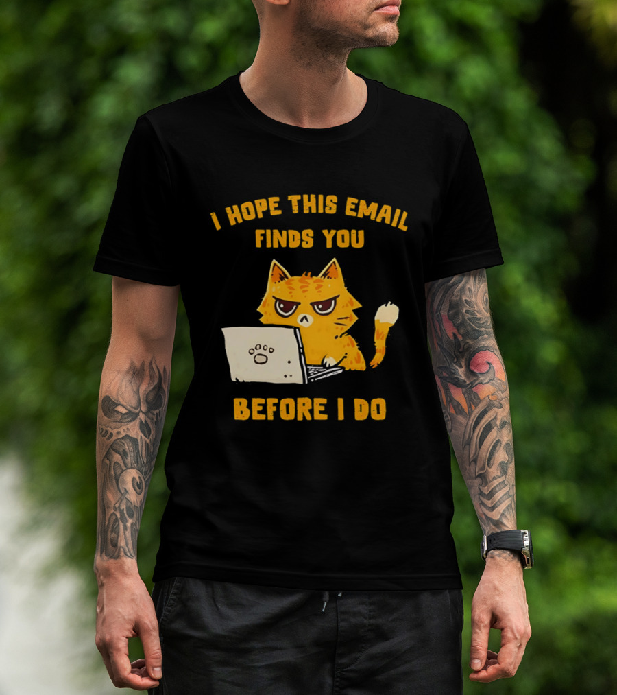 I Hope This Email Finds You Before I Do Cat Laptop T-Shirt
