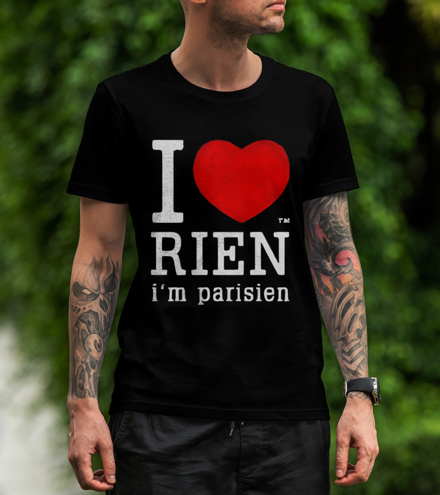 I Love Rien I'm Parisien Funny French Phrase T-Shirt