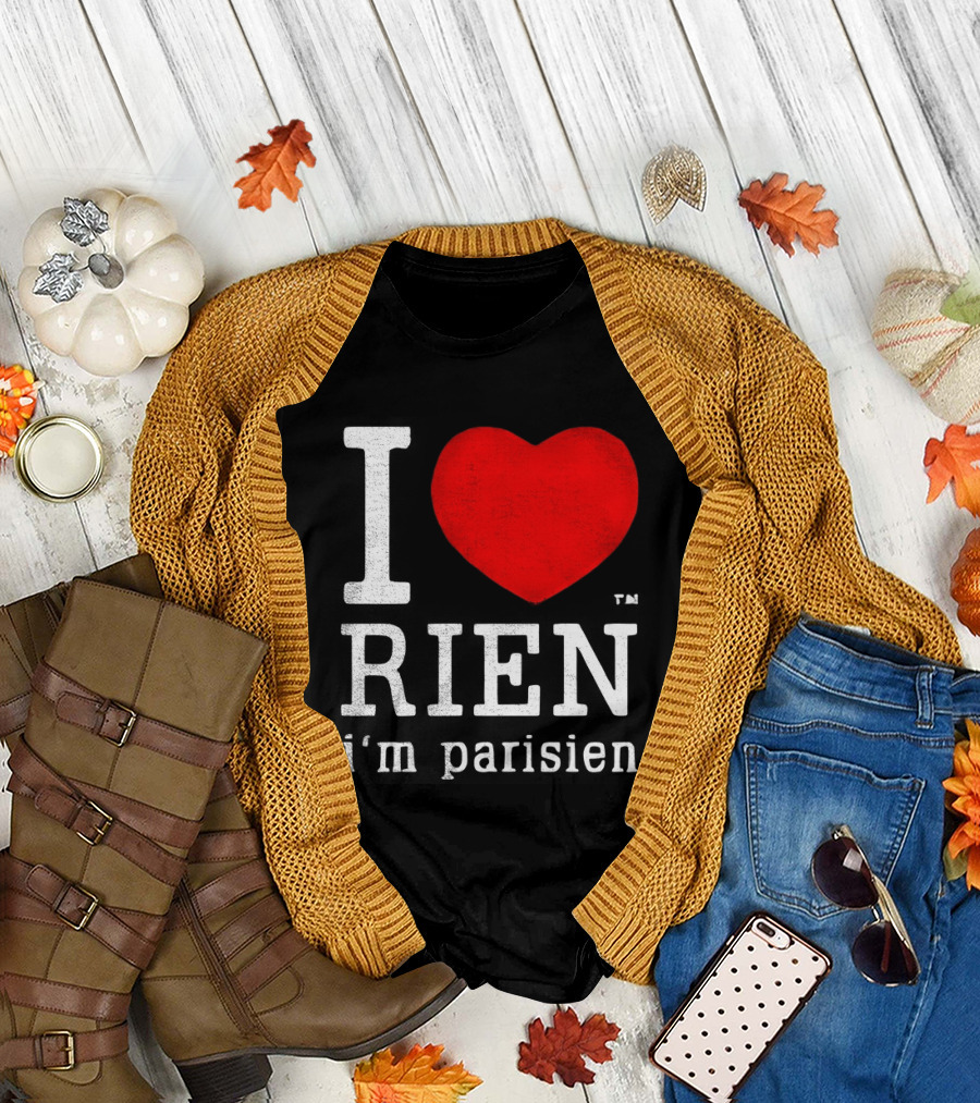 I Love Rien I'm Parisien Funny French Phrase T-Shirt