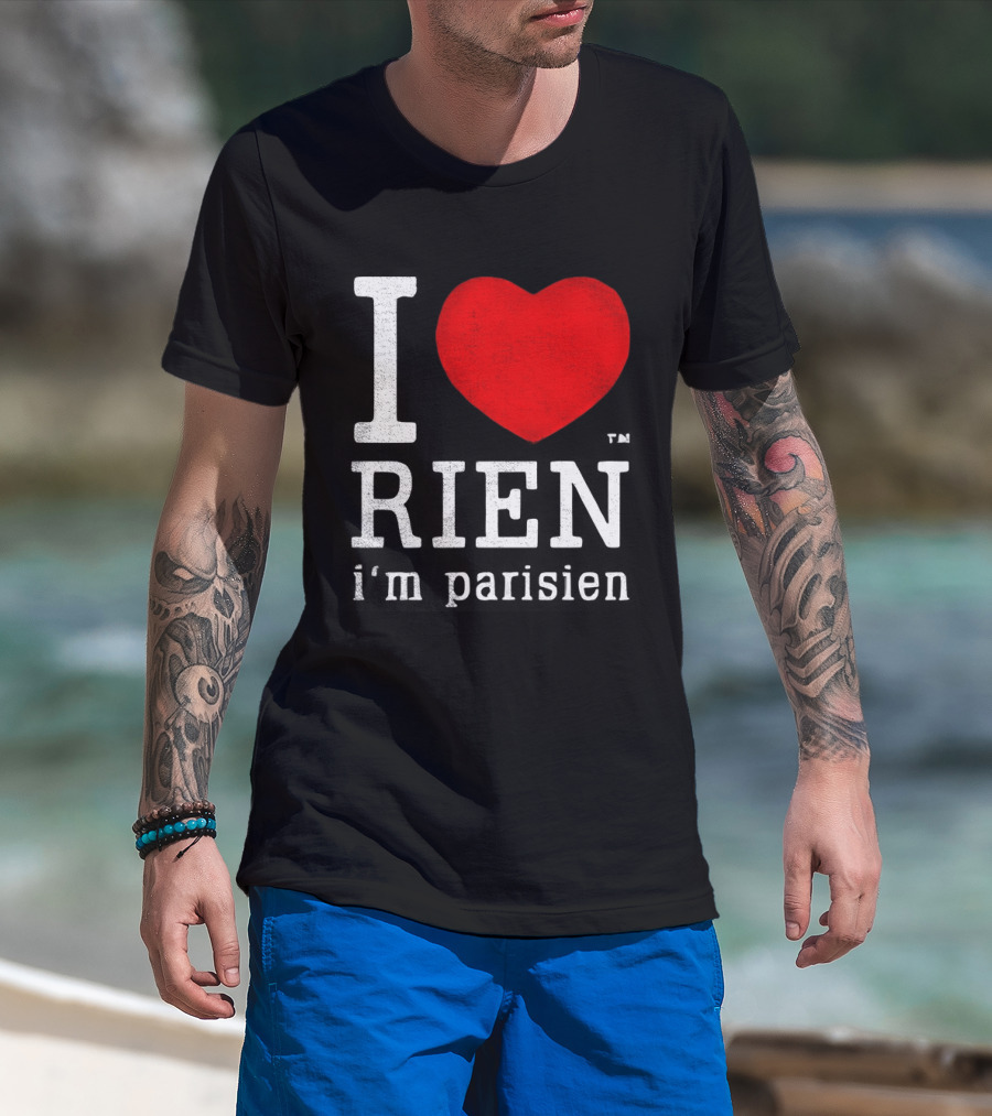 I Love Rien I'm Parisien Funny French Phrase T-Shirt