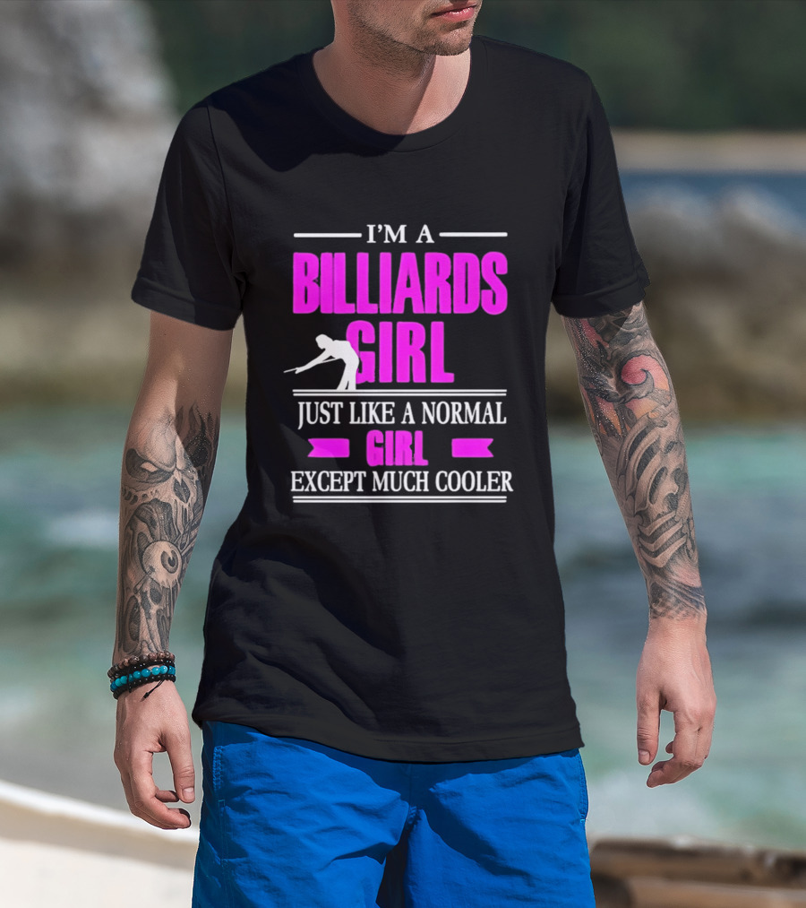 I'm A Billiards Girl Just Like A Normal Girl Except Much Cooler Pool Player T-Shirt