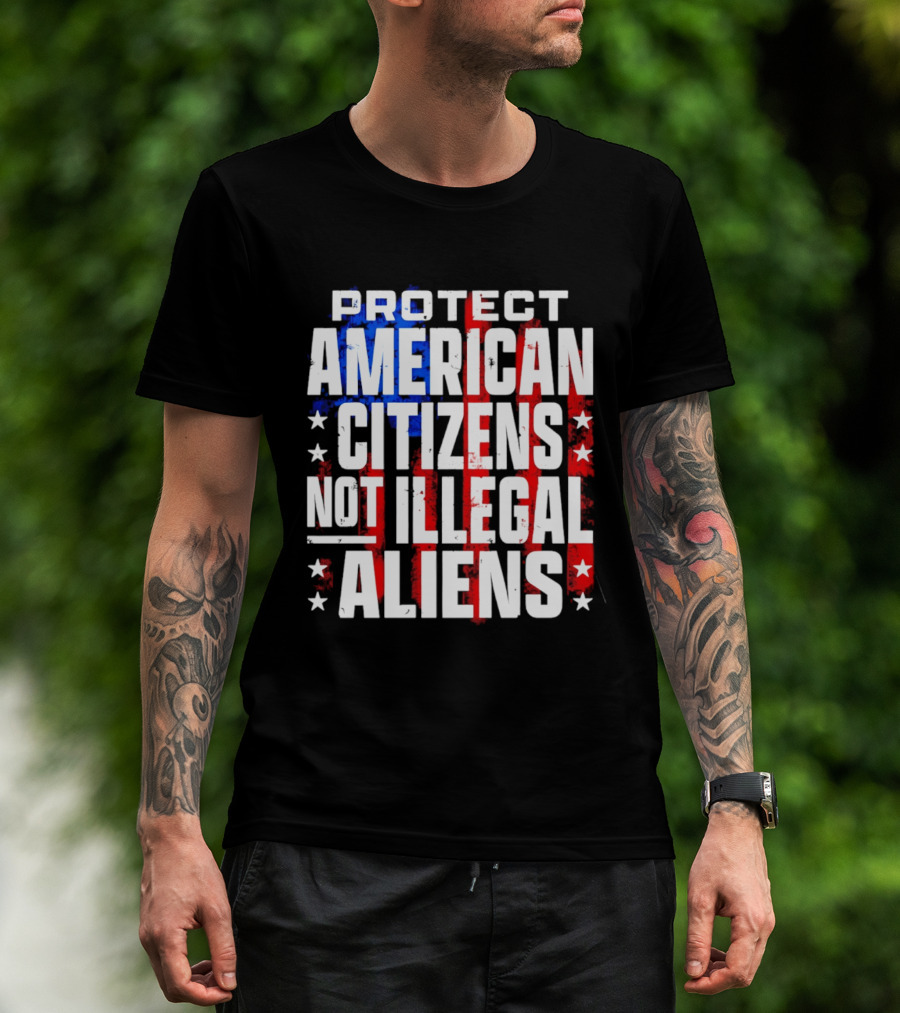 Protect American Citizens Not Illegal Aliens Stars And Stripes T-Shirt