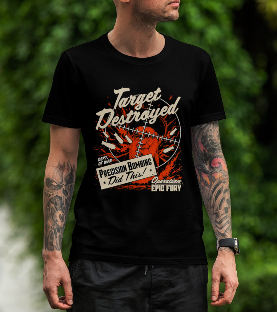 Target Destroyed Precision Bombing Did This Operation Epic Fury T-Shirt