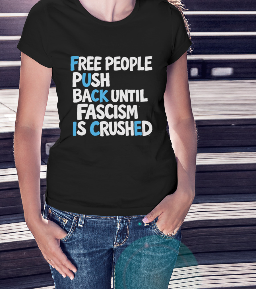 Free People Push Back Until Fascism Is Crushed T-Shirt