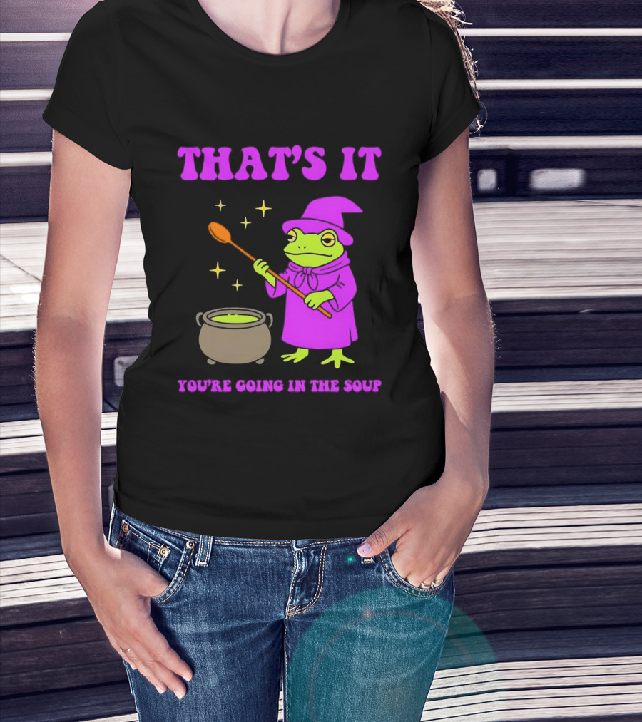 Frog Wizard Cauldron Magic That's It You're Going In The Soup T-Shirt