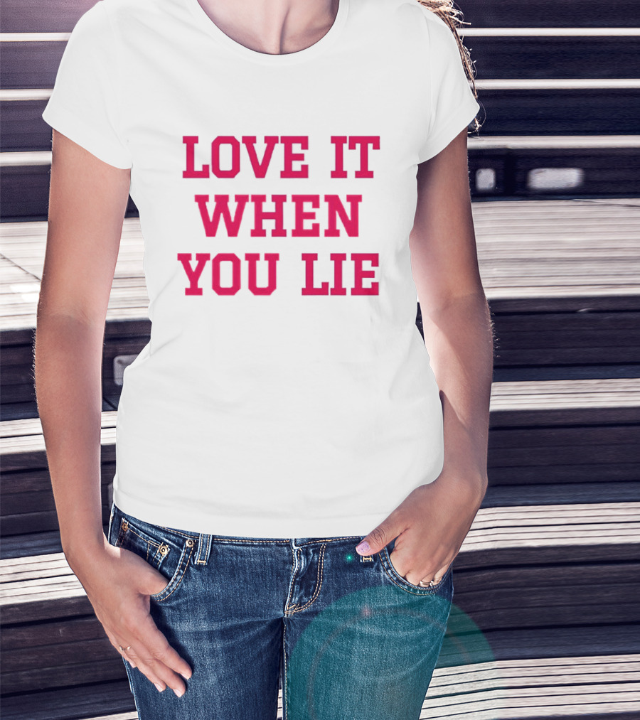 LOVE IT WHEN YOU LIE Lyrics T-Shirt
