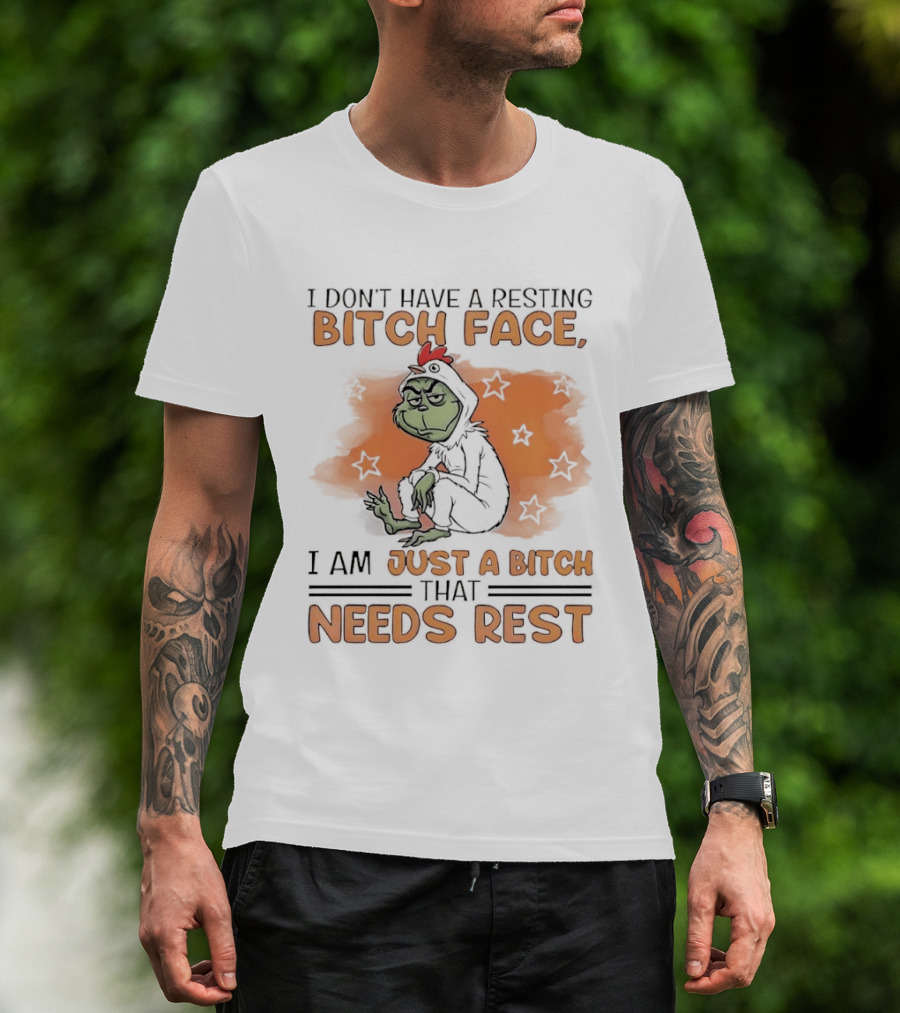 I Don't Have A Resting Bitch Face Grinch Just A Bitch That Needs Rest T-Shirt