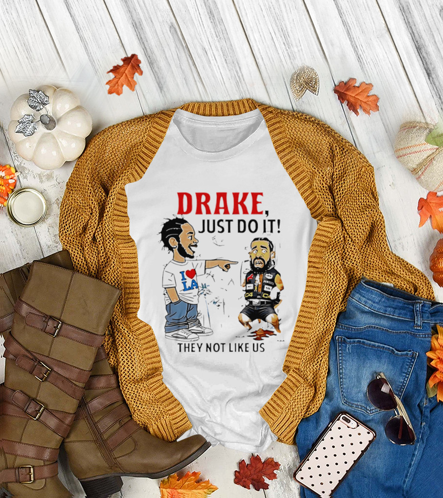 Kendrick Lamar Vs Drake Just Do It They Not Like Us Beef T-Shirt