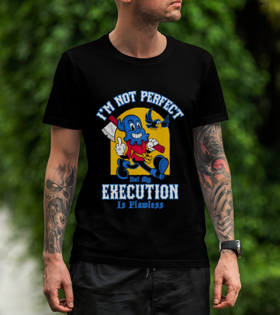 I'm Not Perfect But My Execution Is Flawless Cartoon Character With Axe And Bird T-Shirt