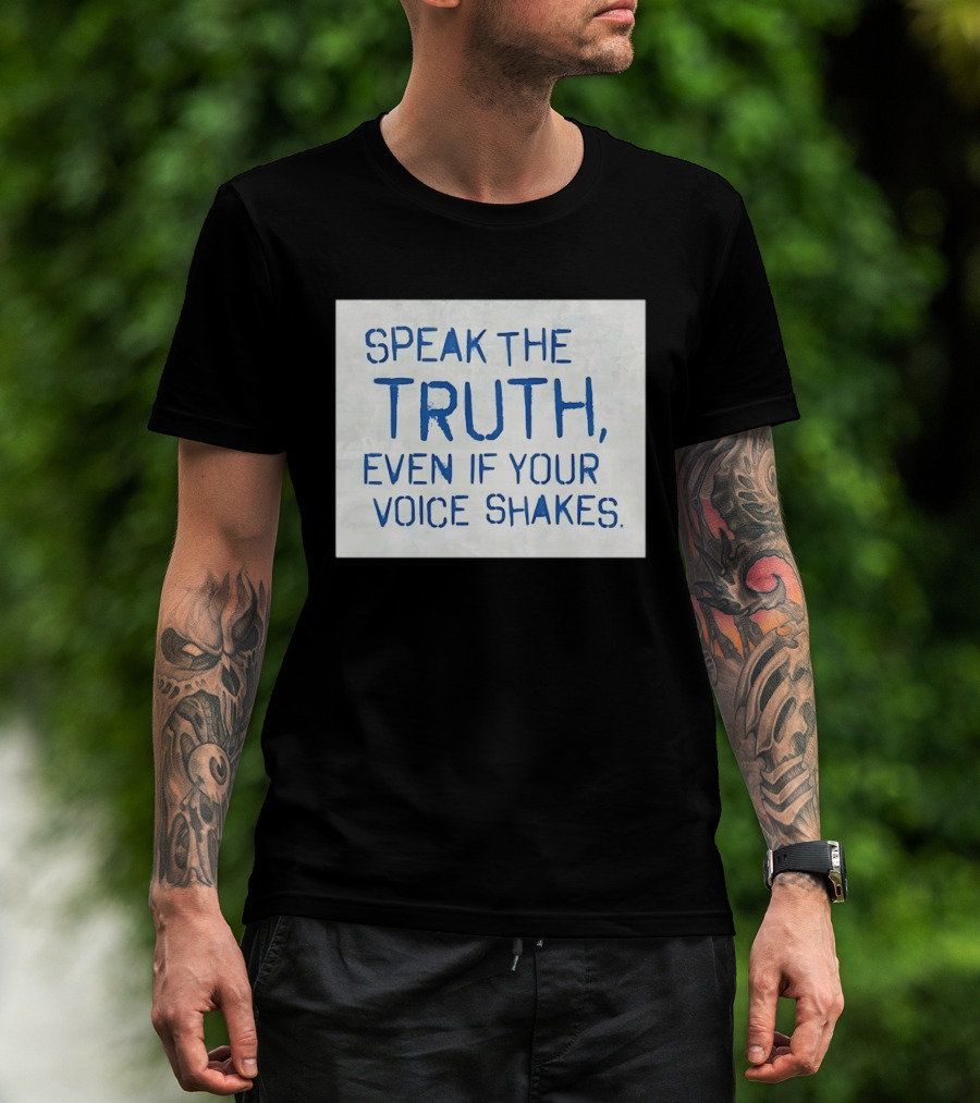 Speak The Truth Even If Your Voice Shakes Blue Lettering Empowerment T-Shirt
