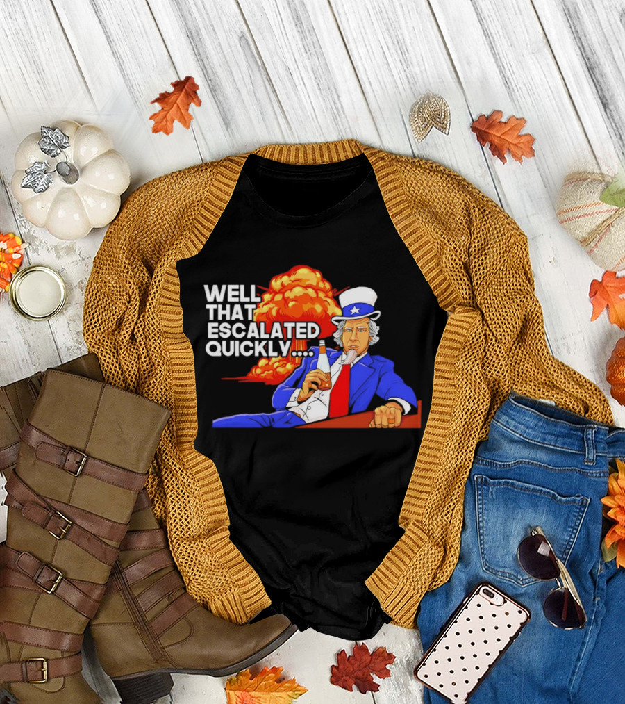 Well That Escalated Quickly Uncle Sam Drinking Beer Explosion T-Shirt