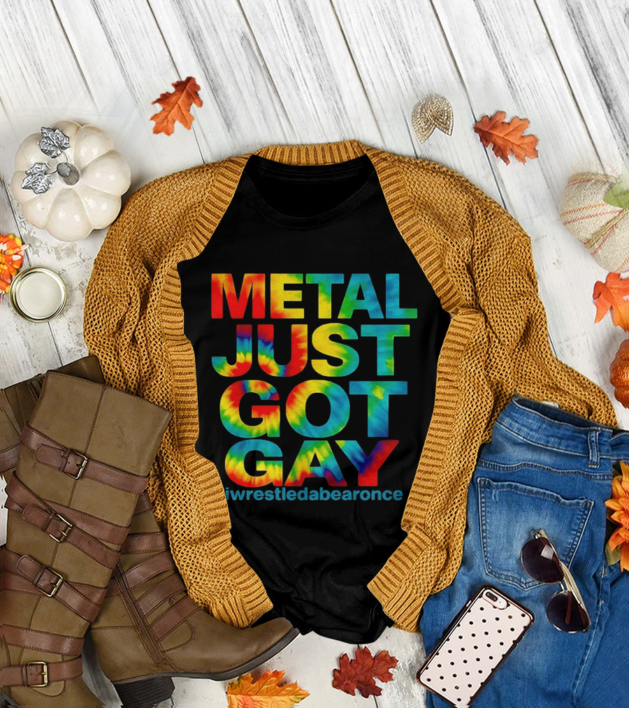 Metal Just Got Gay Iwrestledabearonce Tie Dye Rainbow T-Shirt