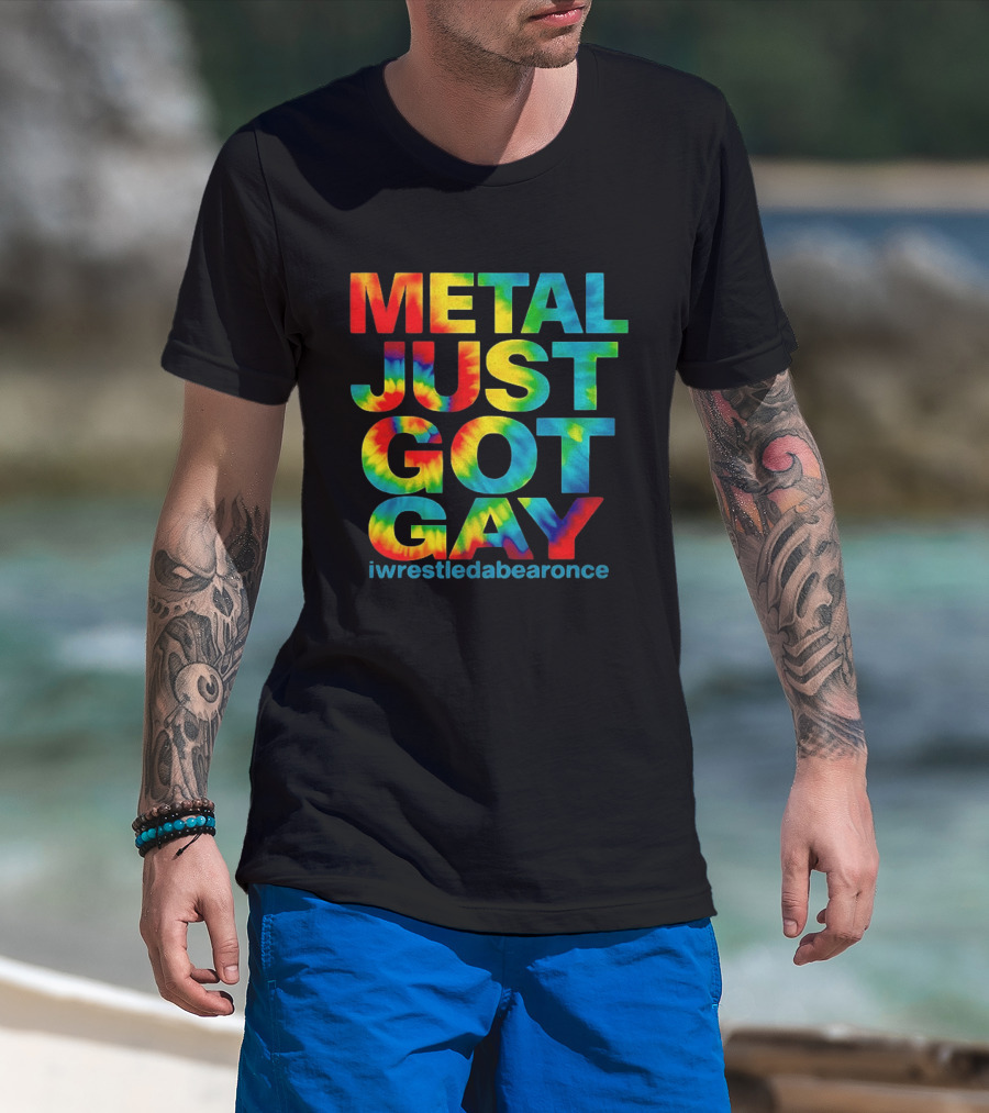 Metal Just Got Gay Iwrestledabearonce Tie Dye Rainbow T-Shirt