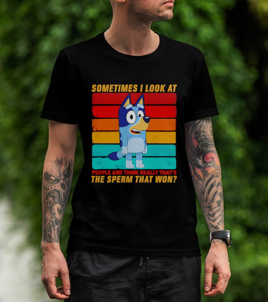 Bluey Sometimes I Look At People And Think Really That's The Sperm That Won Character Rainbow T-Shirt