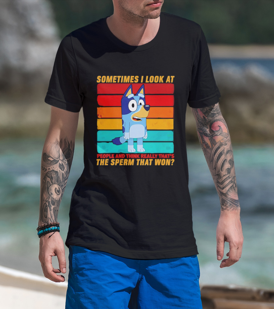 Bluey Sometimes I Look At People And Think Really That's The Sperm That Won Character Rainbow T-Shirt
