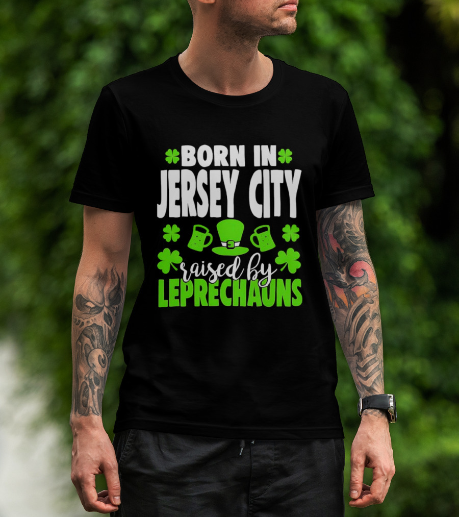Born In Jersey City Raised By Leprechauns Happy St. Patrick's Day Celebration T-Shirt