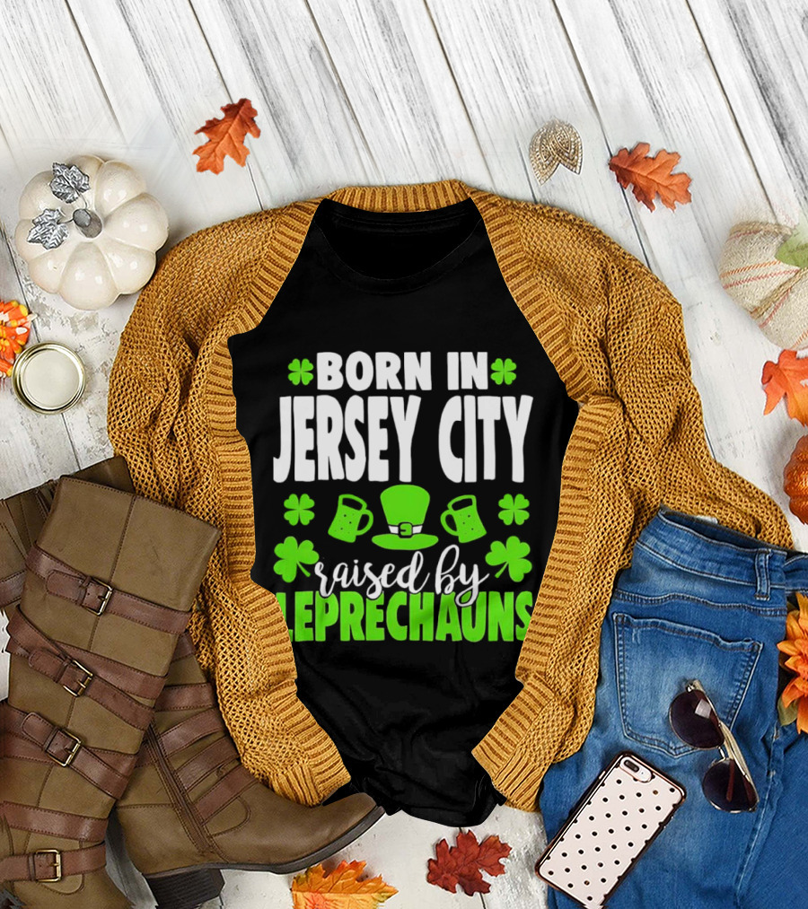Born in Jersey City Raised by Leprechauns Happy St. Patrick's Day Celebration T-Shirt