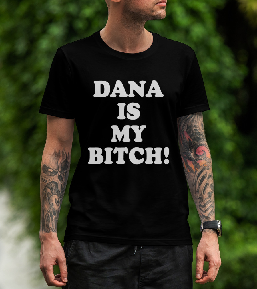 Dana Is My Bitch Statement In Bold White T-Shirt