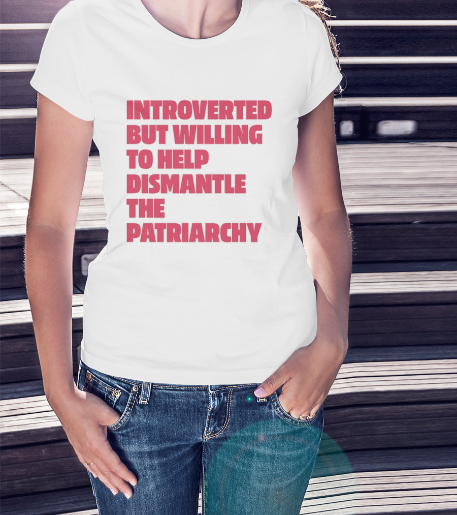 Introverted But Willing To Help Dismantle The Patriarchy Pink_TEXT Bold Empowerment T-Shirt