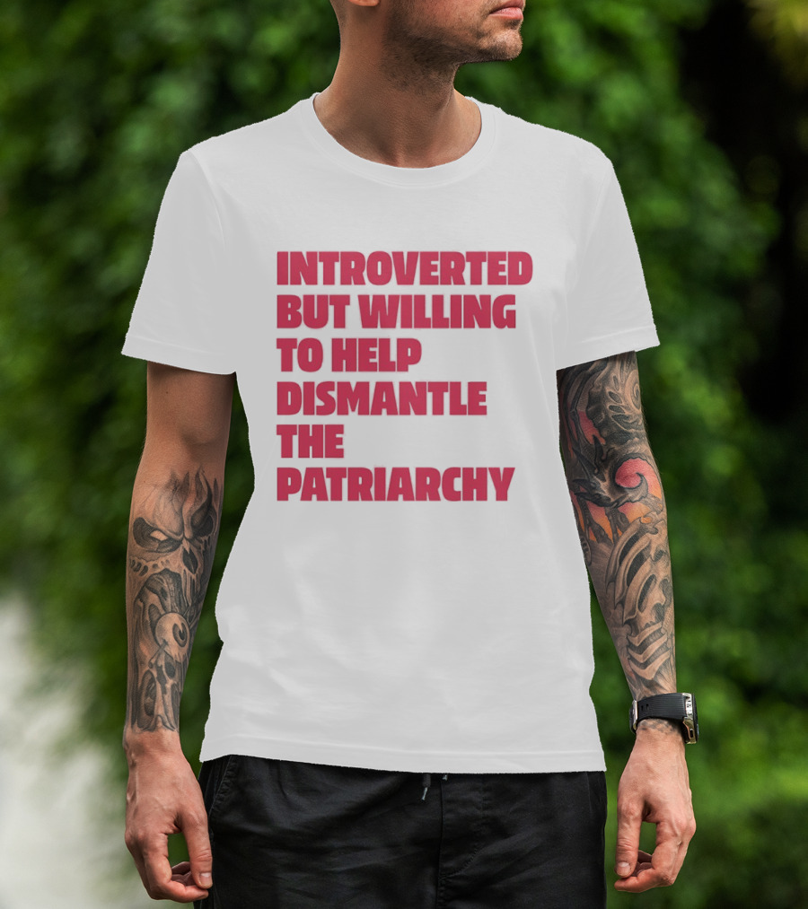 Introverted But Willing To Help Dismantle The Patriarchy Pink_TEXT Bold Empowerment T-Shirt