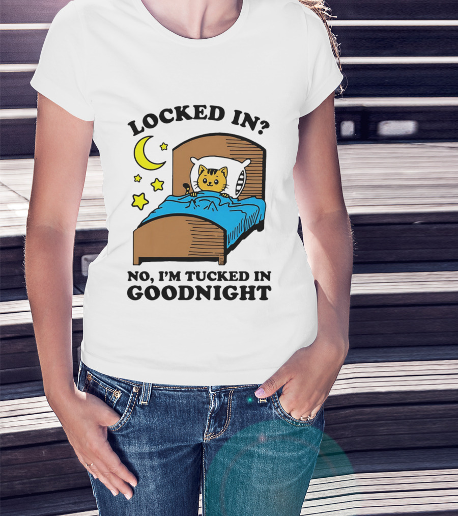 Locked In No I'm Tucked In Goodnight Cat Moon Stars Bedtime Comfort T-Shirt