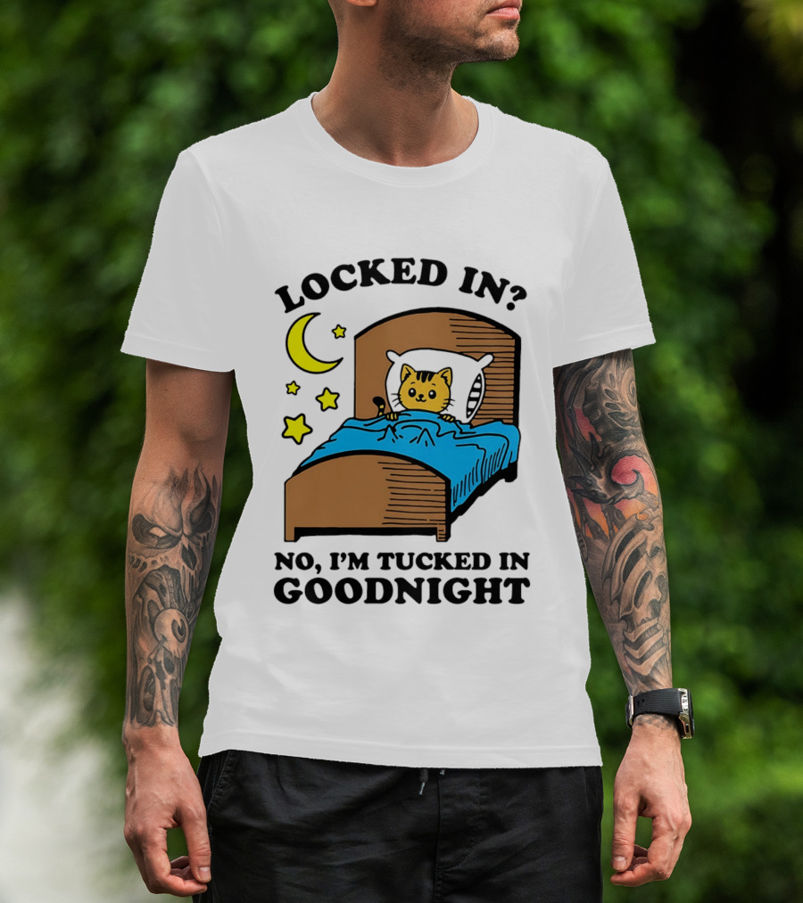 Locked In No I'm Tucked In Goodnight Cat Moon Stars Bedtime Comfort T-Shirt