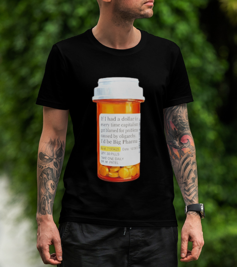 Big Pharma Dollars Prescription Bottle Satire On Capitalism And Oligarchy T-Shirt