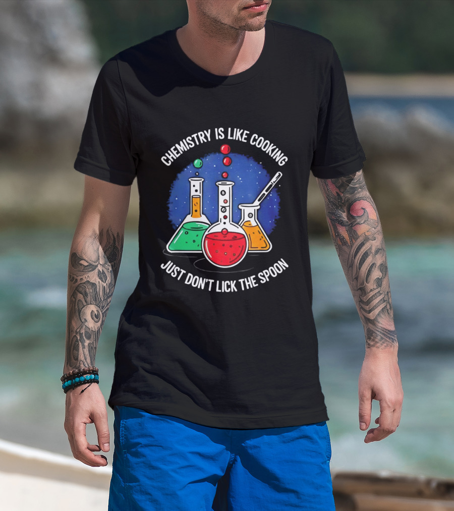 Chemistry Is Like Cooking Just Don't Lick The Spoon Beaker Science Humor T-Shirt