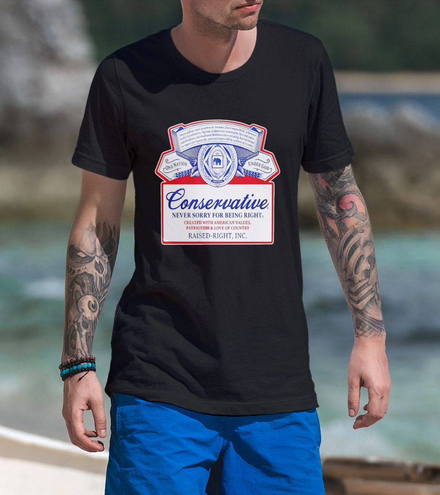 Conservative Never Sorry For Being Right One Nation Under God Raised Right Inc America Values Patriotism T-Shirt