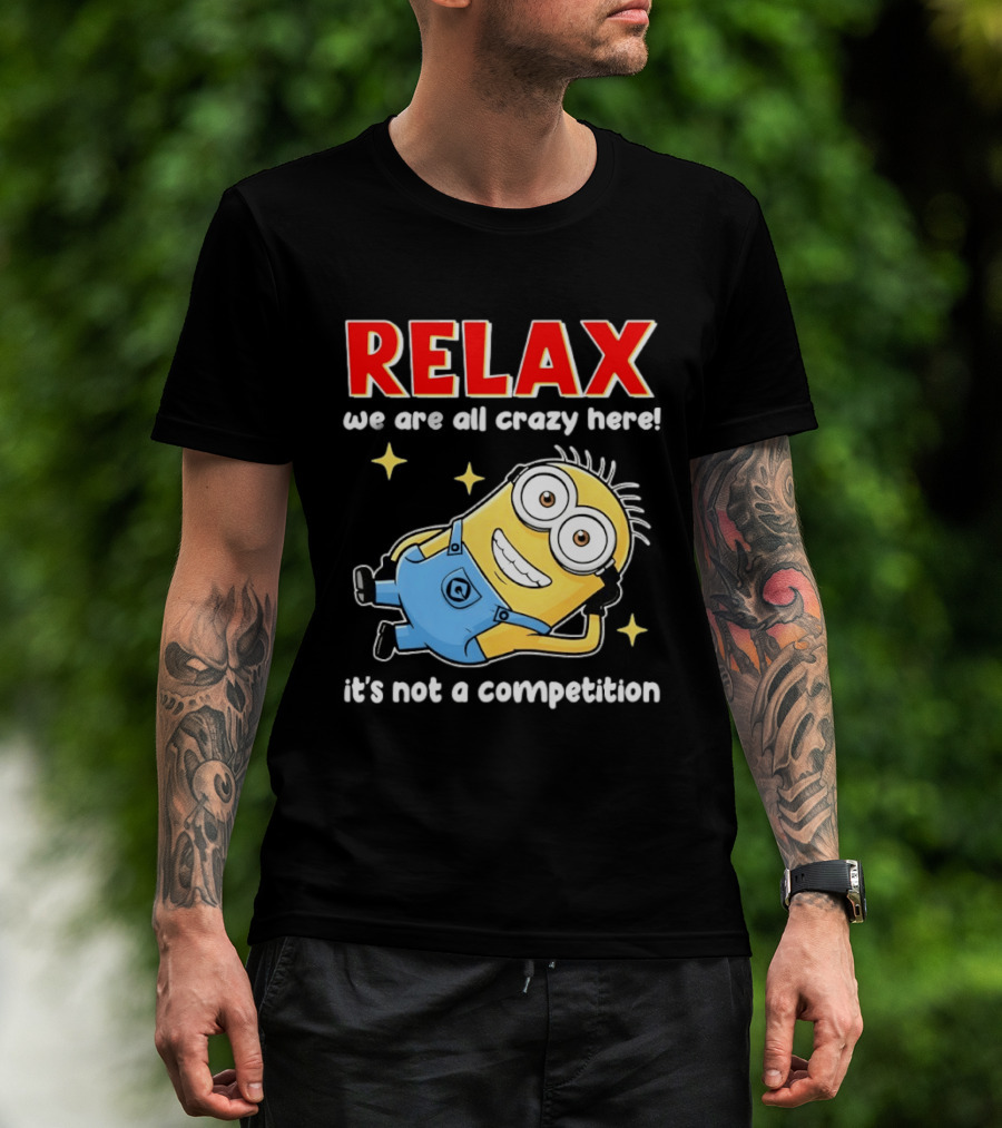 RELAX We Are All Crazy Here Minion It's Not A Competition T-Shirt
