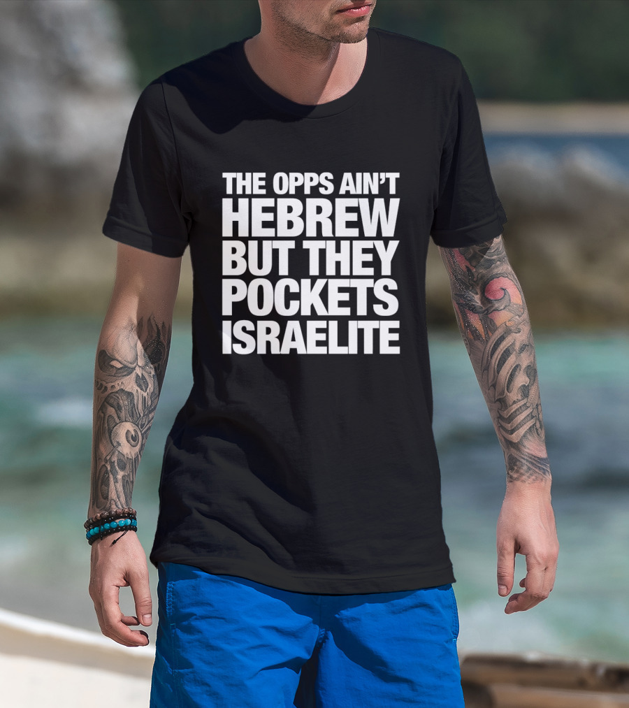 The Opps Ain't Hebrew But They Pockets Israelite Phrase T-Shirt