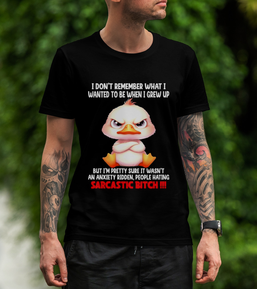 Grumpy Duck I Don't Remember What I Wanted To Be When I Grew Up Anxiety Ridden People Hating Sarcastic T-Shirt