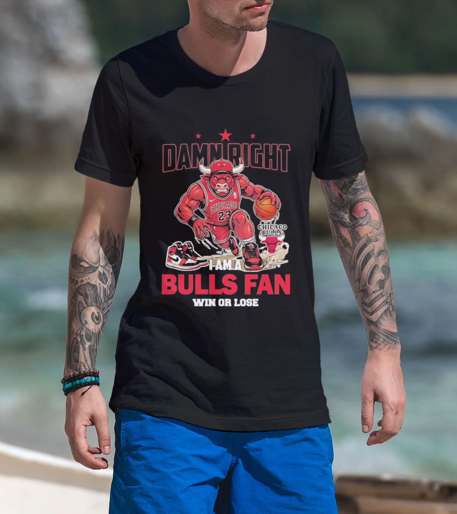 Damn Right I Am A Chicago Bulls Fan Win Or Lose T-Shirt
