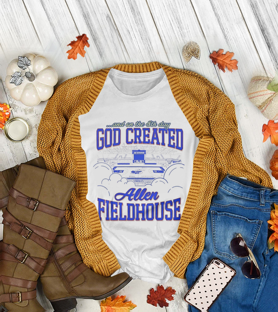 God Created Allen Fieldhouse and on the 8th Day T-Shirt