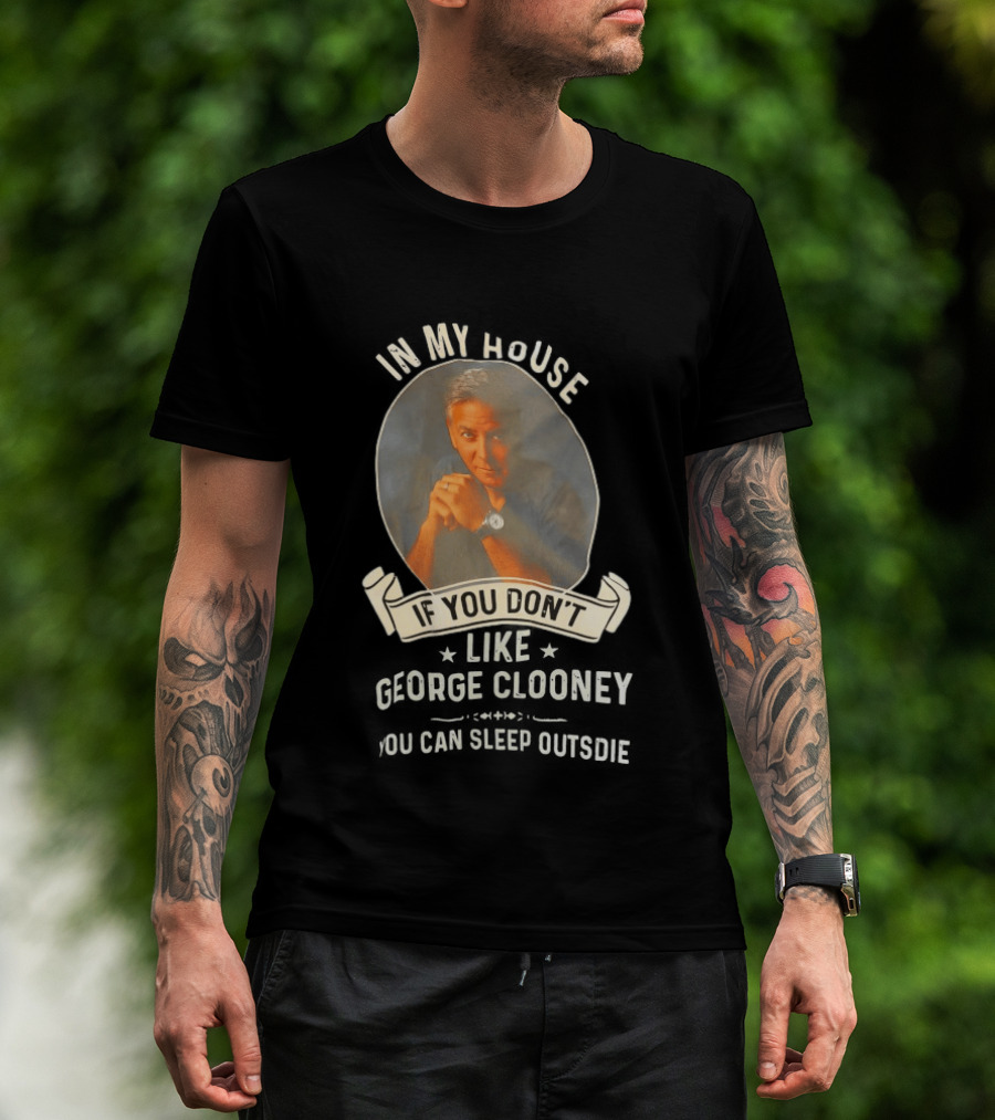 In My House If You Don't Like George Clooney Sleep Outside Pillow Hands Pose T-Shirt