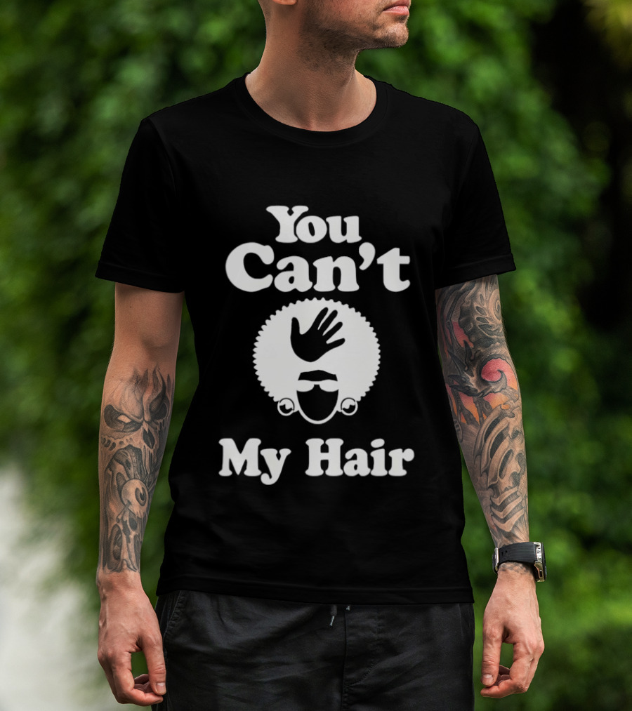You Can't Touch My Hair Afro Hand T-Shirt
