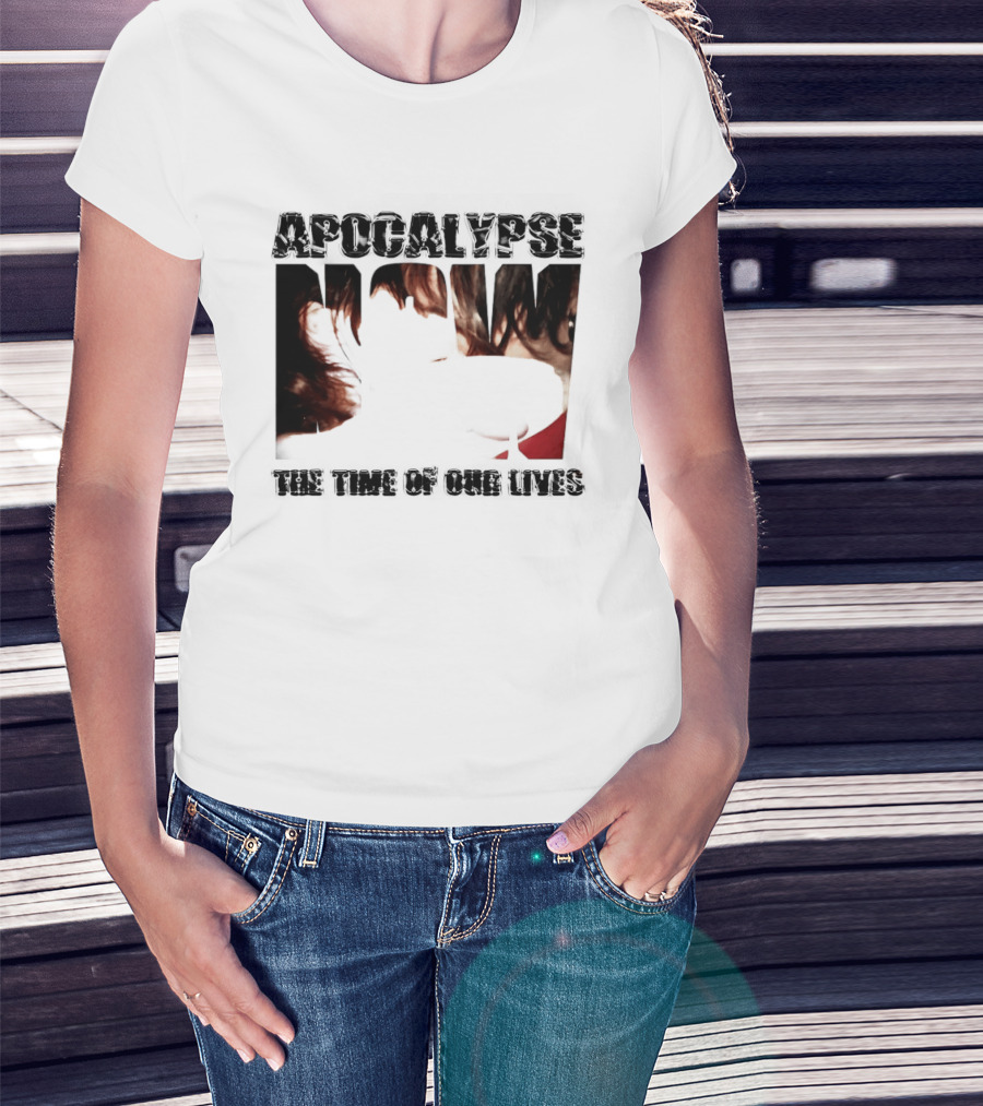 Apocalypse The Time Of Our Lives Eye Catching Bold Text With Intense T-Shirt