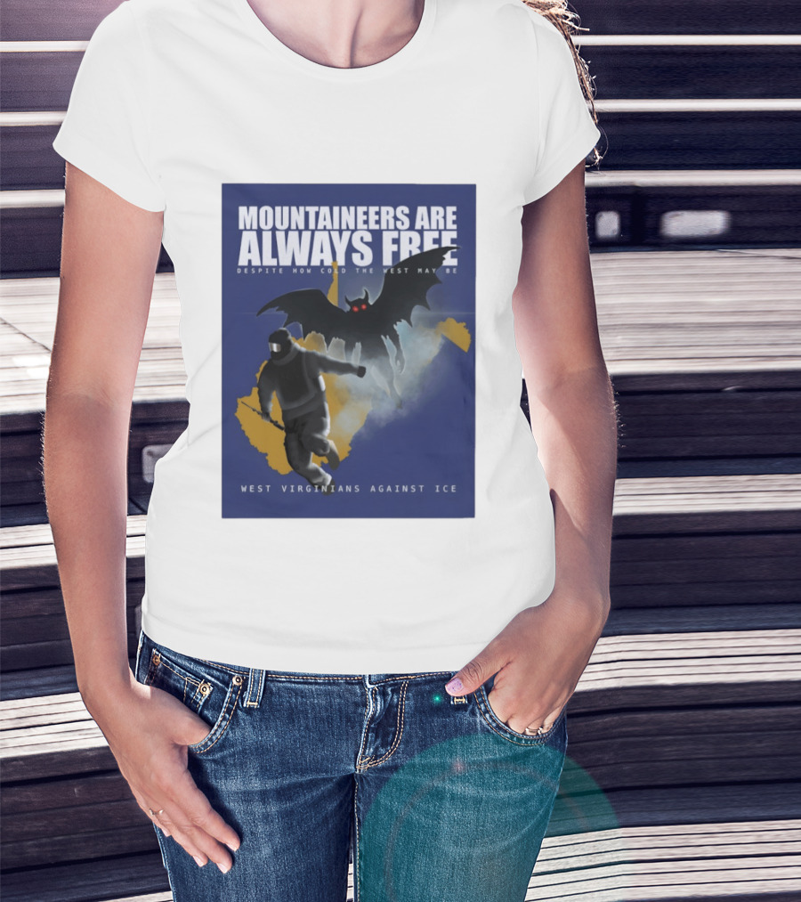 Mountaineers Are Always Free West Virginians Against Ice Despite How Cold The West May Be T-Shirt