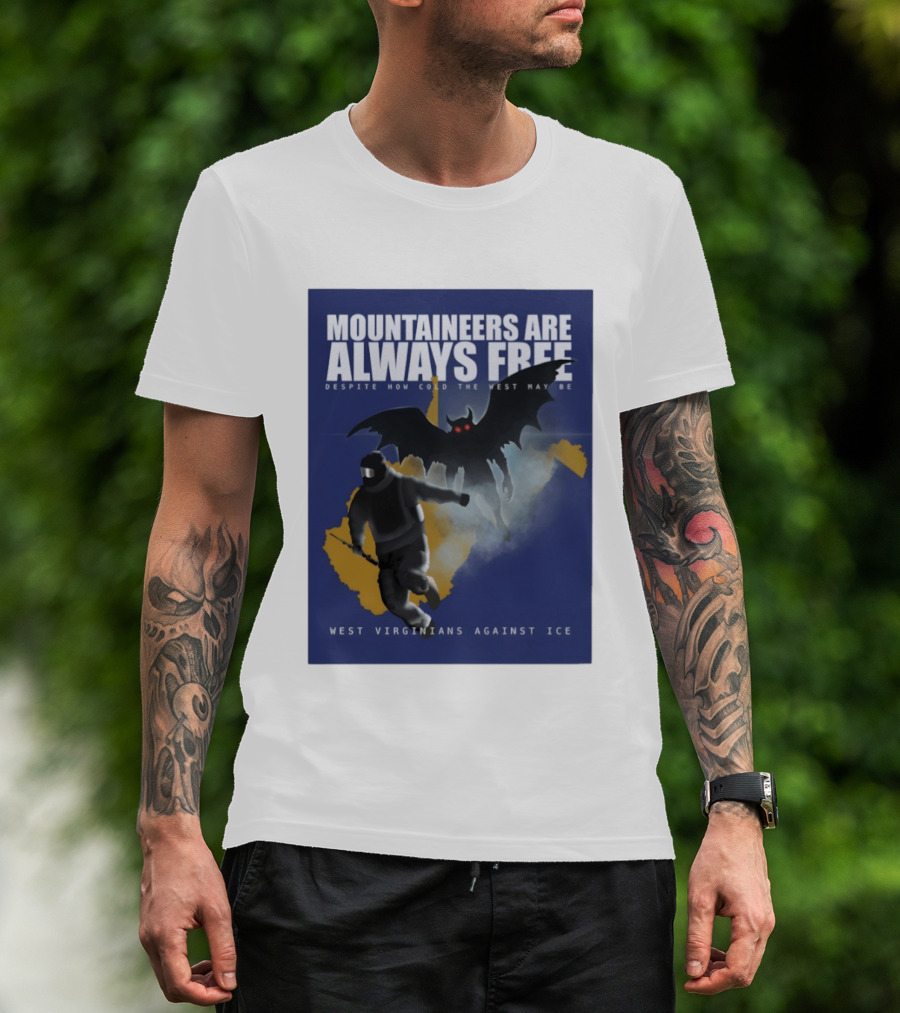 Mountaineers Are Always Free West Virginians Against Ice Despite How Cold The West May Be T-Shirt