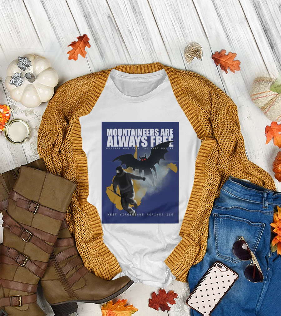 Mountaineers Are Always Free West Virginians Against Ice Despite How Cold the West May Be T-Shirt