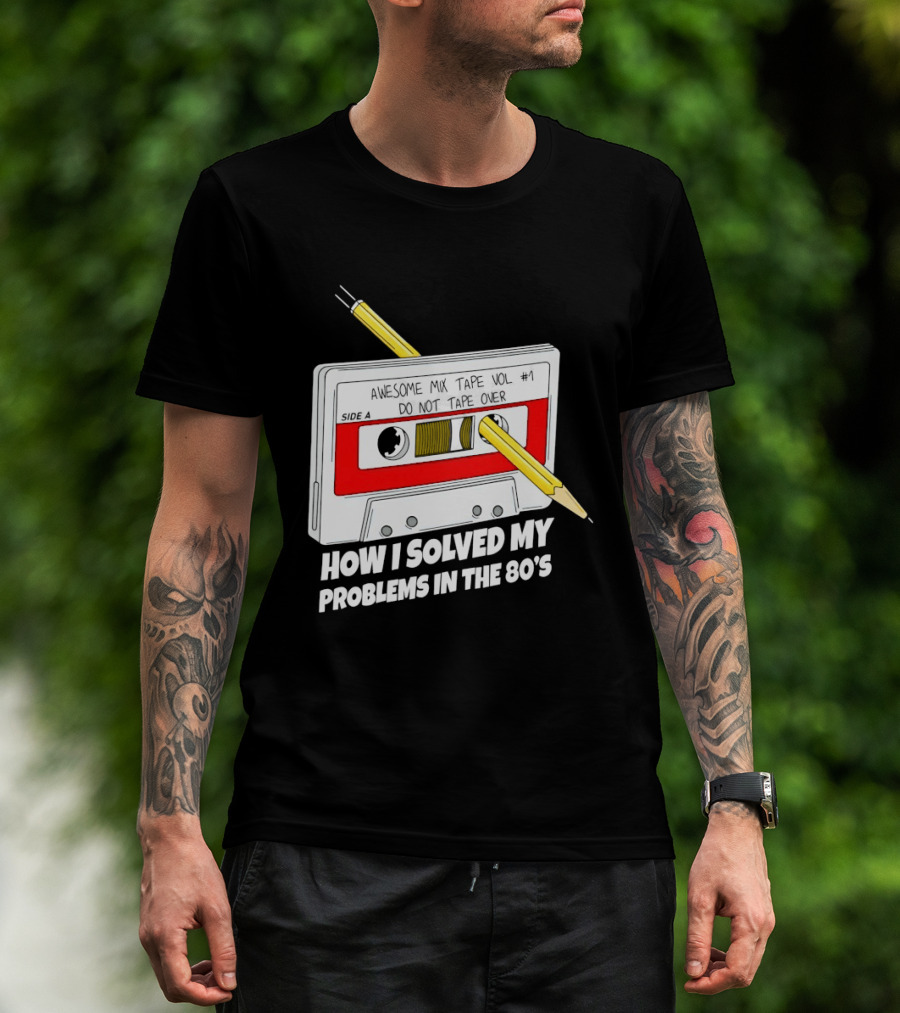 Cassette Tape Pencil Trick How I Solved My Problems In The 80s T-Shirt